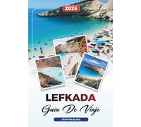 LEFKADA GUÍA DE VIAJE 2026: Descubre gemas ocultas, monumentos históricos, consejos de viaje y experiencias vacacionales inolvidables