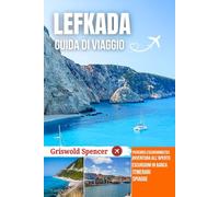 LEFKADA GUIDA DI VIAGGIO 2026: Baie nascoste, sentieri panoramici, coste panoramiche, fascino del villaggio e monasteri storici