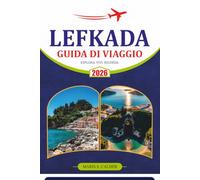 LEFKADA GUIDA DI VIAGGIO 2026: Esplora l'Isola Ionia della Grecia attraverso spiagge iconiche, villaggi nascosti, viaggi panoramici, cucina locale, consigli pratici e itinerari flessibili.