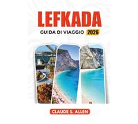 LEFKADA GUIDA DI VIAGGIO 2026: Scopri Lefkada con spiagge imperdibili, itinerari per le isole, consigli di viaggio e gemme nascoste