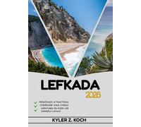 LEFKADA GUIDE DE VOYAGE: Explorez les attractions, les trésors cachés et les aventures locales de Lefkada