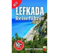 Lefkada Reiseführer 2025: Von Nidri zu 50+ Sehenswürdigkeiten, lokalen Favoriten und Erlebnissen auf Lefkada - Mit echten Reisetipps für die Ionischen Inseln (Neuer Reiseführer)