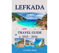 LEFKADA Travel Guide 2025-2026: Discover the best of Greece Island with stunning beaches, charming villages, local cuisine, and expert travel tips