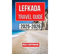 Lefkada Travel Guide 2025-2026: Your Essential Companion to Exploring Scenic Landscapes, Timeless Villages, and Azure Waters - Insiders Tips, Local Secrets, and Unforgettable Adventures Await