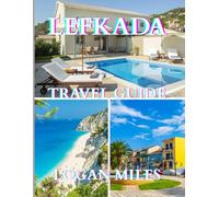 Lefkada Travel Guide 2025: A Clear and Practical Resource to Help You Plan Smooth Itineraries, Avoid Tourist Traps, Understand Real Costs, and Travel with Confidence.