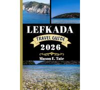 LEFKADA TRAVEL GUIDE 2026: Your travel companion To Explore and Enjoy the attractions of this must-visit destination. (Epic Journeys Travel Series)