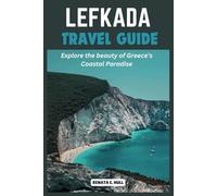 LEFKADA TRAVEL GUIDE: Explore the beauty of Greece’s Coastal Paradise