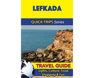 Lefkada Travel Guide (Quick Trips Series): Sights, Culture, Food, Shopping & Fun