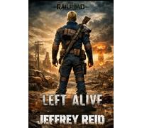 Left Alive: Tales from the Tunnels (The Railroad: Rook)