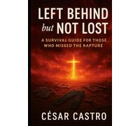 Left Behind but Not Lost: A Survival Guide for Those Who Missed the Rapture