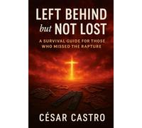 Left Behind but Not Lost: A Survival Guide for Those Who Missed the Rapture
