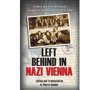 Left Behind in Nazi Vienna: Letters of a Jewish Family Caught in the Holocaust, 1939-1941