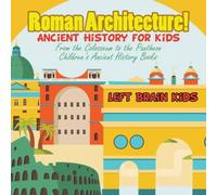 Left Brain Kids Roman Architecture Ancient History for Kids: From the Colosseum Left Brain Kids Multicolor
