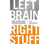 Left Brain, Right Stuff: How Leaders Make Winning Decisions