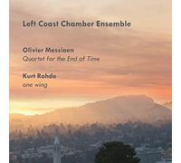 Left Coast Chamber Ensemble - Messiaen: Quartet For The End Of Time; Kurt Rohde: One Wing