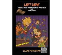 Left Deaf (The Saga of the World’s Greatest Worst Band and Nana James)
