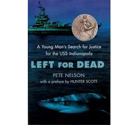 Left for Dead: A Young Man's Search for Justice for the USS Indianapolis