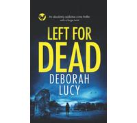 LEFT FOR DEAD an absolutely addictive crime thriller with a huge twist