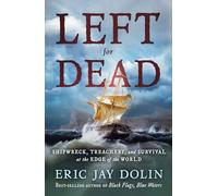 Left for Dead: Shipwreck, Treachery, and Survival at the Edge of the World