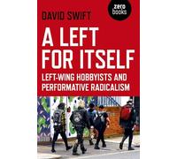 Left for Itself, A: Left-wing Hobbyists and Performative Radicalism