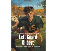 Left Guard Gilbert By Ralph Henry Barbour (Illustrated & Annotated): A Gridiron Star's Battle in the Classroom