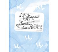 Left-Handed Adult Handwriting Practice Notebook: For Cursive Letters, Words, Sentences, and Numbers.