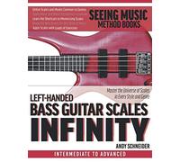 Left-Handed Bass Guitar Scales Infinity: Master the Universe of Scales In Every Style and Genre