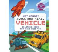 Left-Handed Block and Pixel Vehicle Coloring Book for Kids Ages 4-8: Fun Cube-Shaped Cars, Trucks & More to Color - Simple Pixel Art Vehicles for Boys ... Who Love Building Worlds (Block & Pixel)