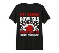 Left Handed Bowlers Always Have The Right Approach Premium T-Shirt