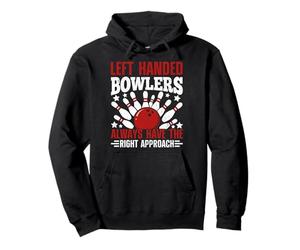 Left Handed Bowlers Always Have The Right Approach Pullover Hoodie