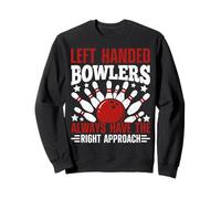 Left Handed Bowlers Always Have The Right Approach Sweatshirt