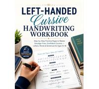 Left-Handed Cursive Handwriting Workbook: Step-by-Step Practice Pages to Master Smudge-Free, Confident Cursive - Letters, Words & Sentences for Ages 13-18