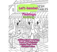 Left-handed Flamingo Society: A Whimsical Coloring Book of Flamingos Living Their Best (Human) Lives
