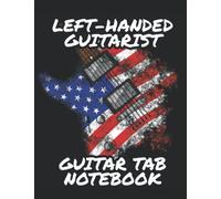 Left-Handed Guitarist Guitar Tab Notebook: 6-String Guitar Tablature With USA Flag Guitar Cover, Size: 8.5 x 11 inches, 120 Pages. Ideal for Lefty ... Acoustic Guitarists and Songwriters