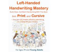 Left-Handed Handwriting Mastery, Build clear, confident handwriting on paper with this book, both Print and Cursive: - then you can master efficient ... your studies. For ages 7+ and young adults.
