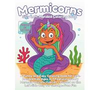 Left-Handed Silly Mermicorns Coloring Book: A Funny and Easy Coloring Book for Left-Handed Kids Ages 3-7 Featuring Goofy Mermaid Unicorn Hybrids - Printed on the Left Side Only for Smudge-Free Fun