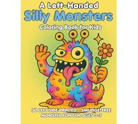 Left-Handed Silly Monsters Coloring Book for Kids: 50 Left-Side Printed Pages of Smudge-Free Silly Monsters for Left-Handed Toddlers and Preschoolers Ages 3-5 (Left Handed Coloring Books)
