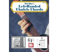 Left-Handed Ukulele Chords: In Photo and Diagram Form by Mel Bay (2015-03-20)
