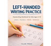Left-Handed Writing Practice: Handwriting Workbook for Kids Ages 5-10 - Letters, Numbers, Words and Sentences Designed Specially for Left-Handers