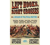 Left Hooks, Right Crosses: Highlights from a Decade of Political Brawling (Nation Books)