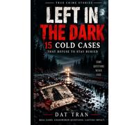Left in the Dark: 15 Chilling Cold Cases, Unsolved Murders, and Disappearances That Still Haunt Investigators