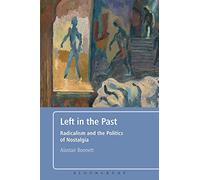 Left in the Past: Radicalism and the Politics of Nostalgia