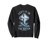 Left It In The Water Christian Baptism Baptized Church Sweatshirt