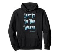 Left It In the Water Christian Baptism Matthew 28:19 Pullover Hoodie