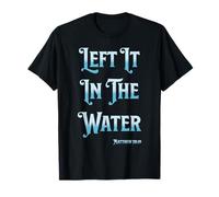 Left It in The Water Christian Baptism Matthew 28:19 T-Shirt