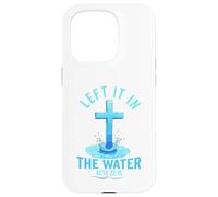 Left it in the water Jesus Baptism Baptized women Men Boy Case for iPhone 15 Pro