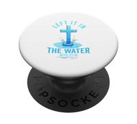 Left it in the water Jesus Baptism Baptized women Men Boy PopSockets Adhesive PopGrip