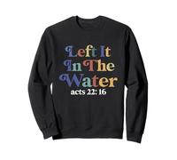 Left it in the water Jesus Baptism Baptized women Men Boy Sweatshirt