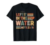 Left it in the water Jesus Baptism Baptized women Men Boy T-Shirt