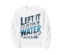 Left it in the Water Shirt Baptism Shirt Christian Baptism Sweatshirt